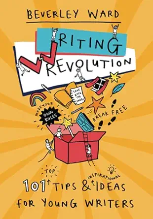 writing revolution 101 tips and ideas for young writers 1st edition beverley ward 1838473009, 978-1838473006