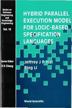 hybrid parallel execution model for logic based specification languages 1st edition bing li ,jeffrey j p tsai