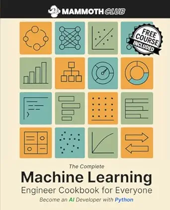 the complete machine learning engineer cookbook for everyone become an ai developer with python 1st edition