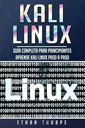 kali linux gua a completa para principiantes aprende kali linux paso a paso 1st edition ethan thorpe