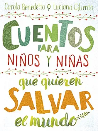 cuentos para nia os y nia as que quieren salvar el mundo 1st edition carola benedetto ,luciana ciliento