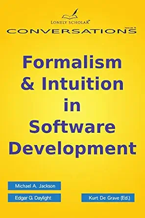 formalism and intuition in software development 1st edition michael a jackson ,edgar g daylight ,kurt de
