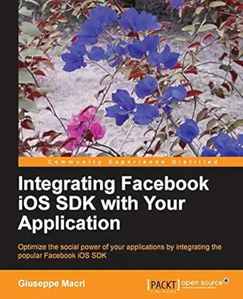 integrating facebook ios sdk with your application 1st edition giuseppe macra 1782168435, 978-1782168430
