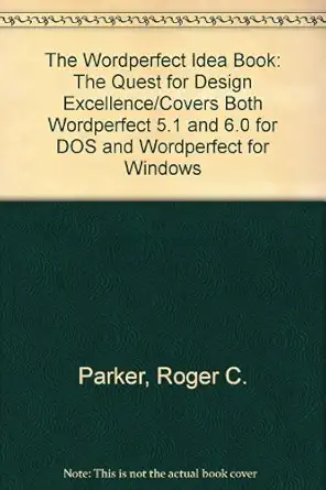 the wordperfect idea book the quest for design excellence/covers both wordperfect 5 1 and 6 0 for dos and
