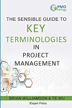 sensible guide to key terminologies in project management featuring the 500 most commonly used words 1st