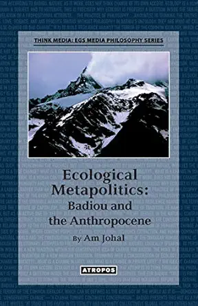 ecological metapolitics badiou and the anthropocene 1st edition am johal 1940813921, 978-1940813929