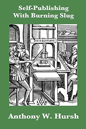 self publishing with burning slug 1st edition anthony w hursh 1499742371, 978-1499742374