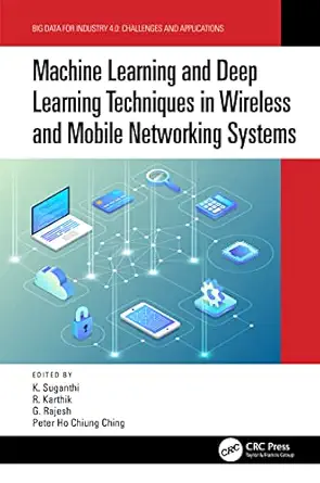 machine learning and deep learning techniques in wireless and mobile networking systems 1st edition k