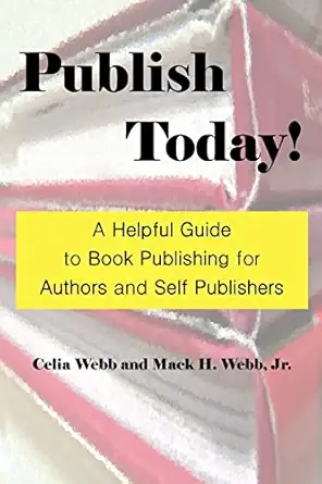 publish today a helpful guide to book publishing for authors and self publishers 1st edition celia webb ,mack