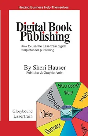 digital book publishing how to use the lasertrain digital templates for publishing 1st edition sheri s hauser