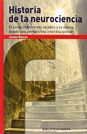 historia de la neurociencia el conocimiento del cerebro y la mente desde una perspectiva interdisciplinar 1st