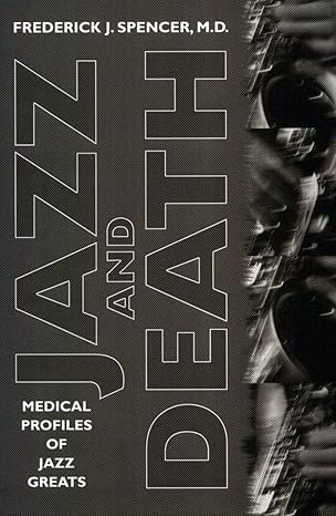 jazz and death medical profiles of jazz greats 1st edition frederick j spencer m d 1578064538, 978-1578064533