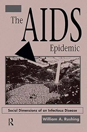 the aids epidemic social dimensions of an infectious disease 1st edition william a rushing 0367318261,