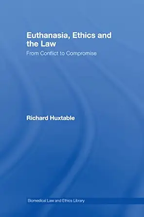 euthanasia ethics and the law from conflict to compromise 1st edition richard huxtable 1844721051,