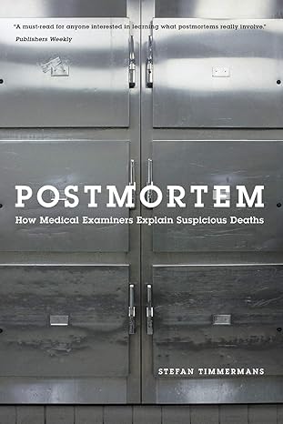 postmortem how medical examiners explain suspicious deaths 1st edition stefan timmermans 0226803996,