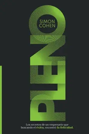 pleno los secretos de un empresario que buscando el axito encontra la felicidad 1st edition simon cohen s