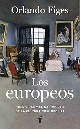 los europeos tres vidas y el nacimiento de la cultura cosmopolita 1st edition orlando figes ,mara a serrano
