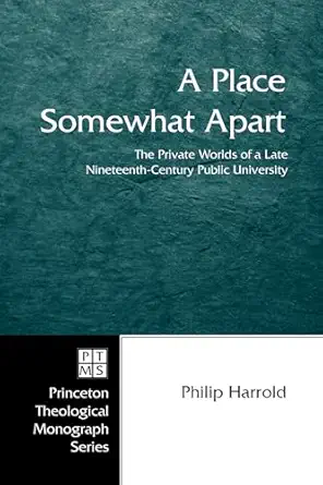 a place somewhat apart the private worlds of a late nineteenth century public university 1st edition philip e
