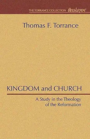 kingdom and church a study in the theology of the reformation 1st edition thomas f torrance 1579100120,