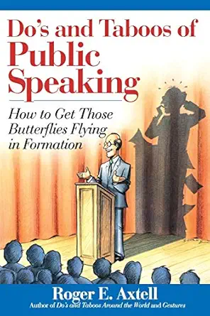 dos and taboos of public speaking how to get those butterflies flying in formation 1st edition roger e axtell