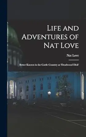 life and adventures of nat love better known in the cattle country as deadwood dick 1st edition nat love