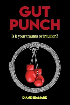gut punch is it your trauma or intuition 1st edition diane seamark 1990830994, 978-1990830990