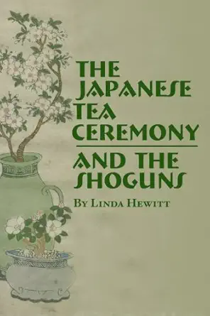 the japanese tea ceremony and the shoguns 1st edition linda hewitt ,robert hewitt 0988271281, 978-0988271289