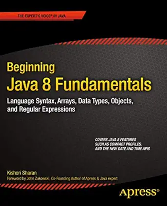 beginning java 8 fundamentals language syntax arrays data types objects and regular expressions 1st edition