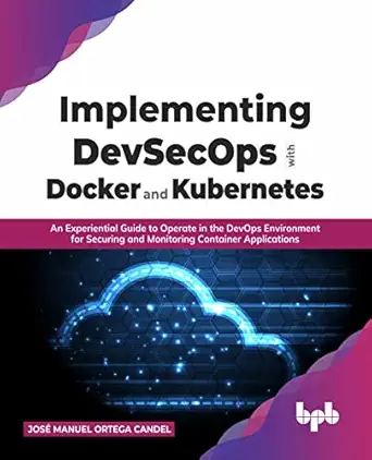 implementing devsecops with docker and kubernetes an experiential guide to operate in the devops environment