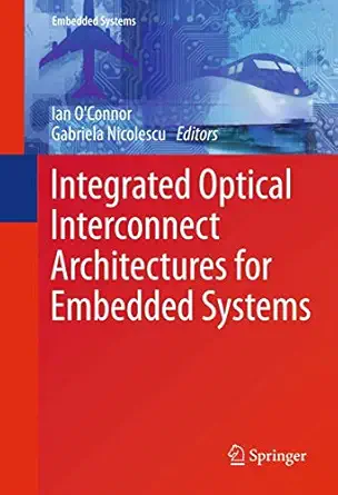 integrated optical interconnect architectures for embedded systems 1st edition ian o\\\\\\\'connor ,gabriela