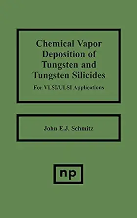 chemical vapor deposition of tungsten and tungsten silicides for vlsi/ ulsi applications 1st edition john e j