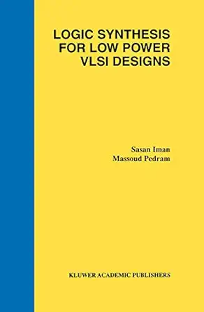 logic synthesis for low power vlsi designs 1st edition sasan iman ,massoud pedram 0792380762, 978-0792380764