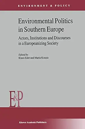 environmental politics in southern europe actors institutions and discourses in a europeanizing society 1st