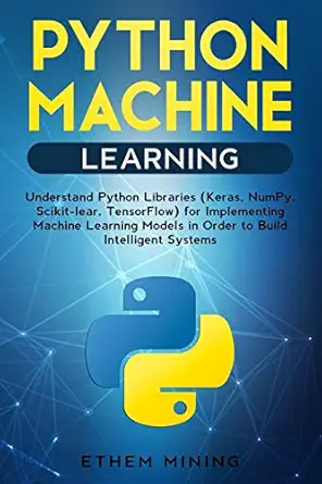 python machine learning understand python libraries for implementing machine learning models in order to