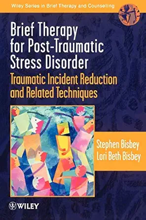 brief therapy for post traumatic stress disorder traumatic incident reduction and related techniques 1st