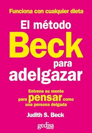 el matodo beck para adelgazar entrene su mente para pensar como una persona delgada 1st edition judith s beck