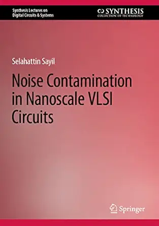 noise contamination in nanoscale vlsi circuits 1st edition selahattin sayil 3031127501, 978-3031127502