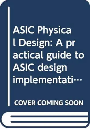 asic physical design a practical guide to asic design implementation 1st edition james oey ,pradeep