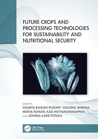 future crops and processing technologies for sustainability and nutritional security 1st edition soumya