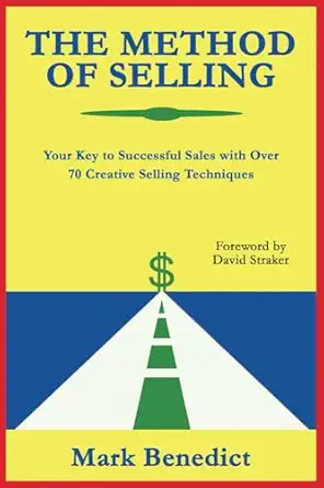 the method of selling your key to successful sales with over 70 creative selling techniques 1st edition mark