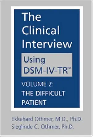 the clinical interview using dsm iv tr the difficult patient 1st edition ekkehard othmer ,sieglinde c othmer