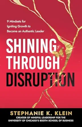 shining through disruption 9 mindsets for igniting growth to become an authentic leader 1st edition stephanie