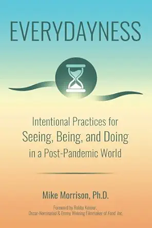 everydayness intentional practices for seeing being and doing in a post pandemic world 1st edition mike