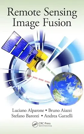 remote sensing image fusion 1st edition luciano alparone ,bruno aiazzi ,stefano baronti ,andrea garzelli