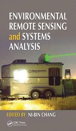 environmental remote sensing and systems analysis 1st edition ni bin chang 1439877432, 978-1439877432