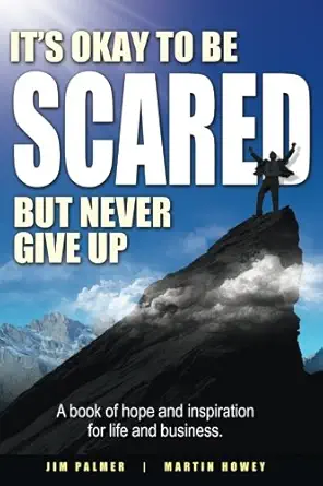 its okay to be scared but never give up 1st edition jim palmer ,martin howey 069247904x, 978-0692479049