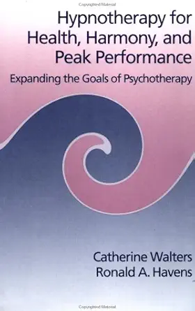 hypnotherapy for health harmony and peak performance expanding the goals of psychotherapy 1st edition