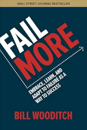 fail more embrace learn and adapt to failure as a way to success 1st edition bill wooditch 1260441512,