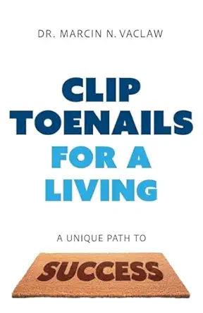 clip toenails for a living a unique path to success 1st edition marcin n vaclaw 1544549121, 978-1544549125