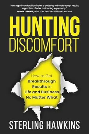 hunting discomfort how to get breakthrough results in life and business no matter what 1st edition sterling